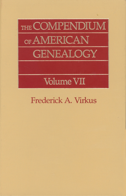 Cover image for book The Compendium of American Genealogy: First Families of America. A Genealogical Encyclopedia of the United States. Volume VII