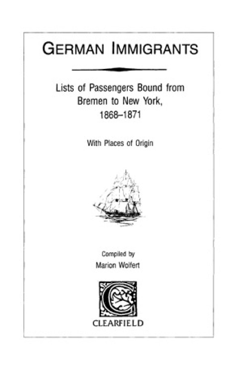 Cover image for book German Immigrants: Lists of Passengers Bound from Bremen to New York, 1868-1871, With Places of Origin