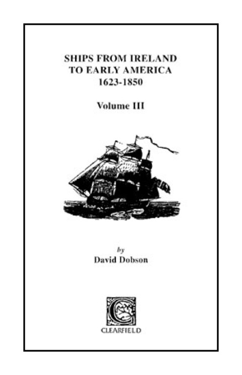 Cover image for book Ships from Ireland to Early America, 1623-1850. Volume III