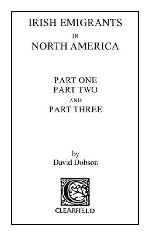 Cover image for book Irish Emigrants in North America. Part One, Part Two, and Part Three