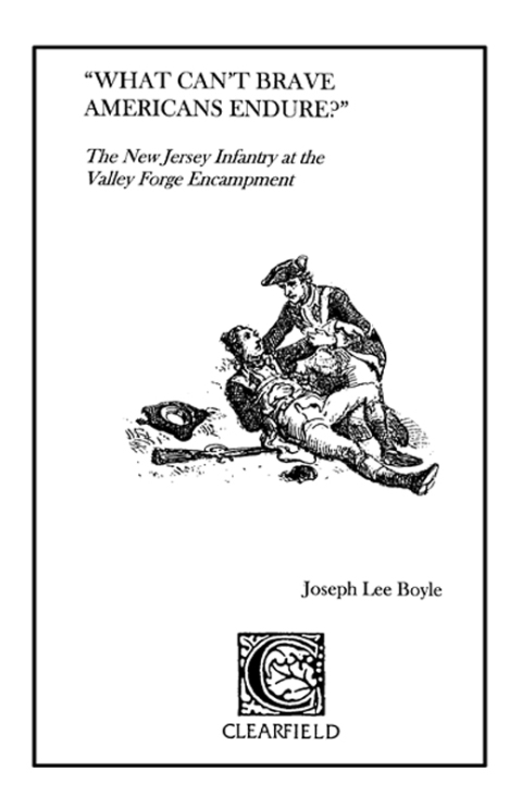 Cover image for book "What Can't Brave Americans Endure?" The New Jersey Infantry at the Valley Forge Encampment