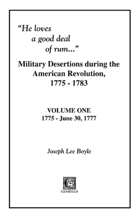 Cover image for book "He Loves a Good Deal of Rum": Military Desertions During the American Revolution, 1775-1783