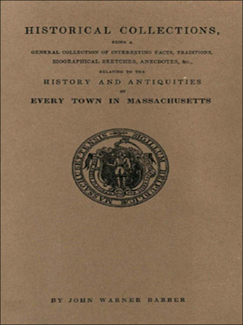 Cover image for book Historical Collections. . . Relating to the History and Antiquities of Every Town in Massachusetts