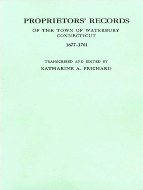 Cover image for book Proprietors' Records of the Town of Waterbury, Connecticut, 1677-1761