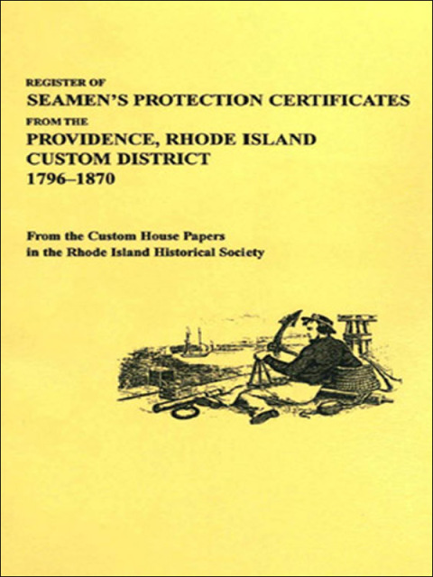 Cover image for book Register of Seamen's Protection Certificates from the Providence, Rhode Island Customs District, 1796-1870