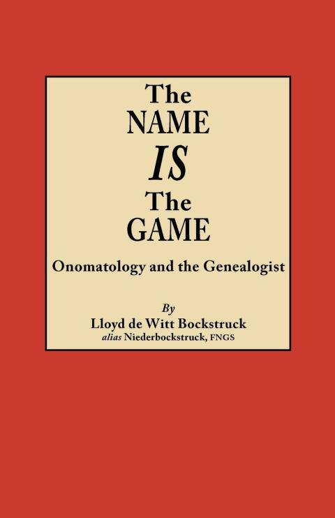 Cover image for book The Name IS the Game: Onomatology and the Genealogist
