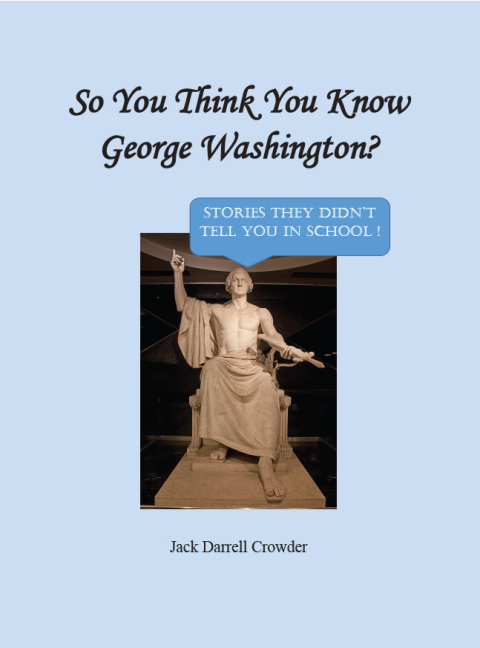Cover image for book So You Think You Know George Washington? Stories They Didn't Tell You in School!