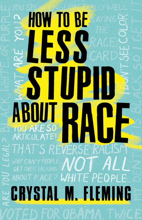 Cover image for book How to Be Less Stupid About Race