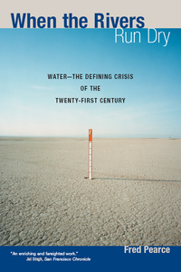 When the Rivers Run Dry: Water - The Defining Crisis of the Twenty-first  Century by Fred Pearce