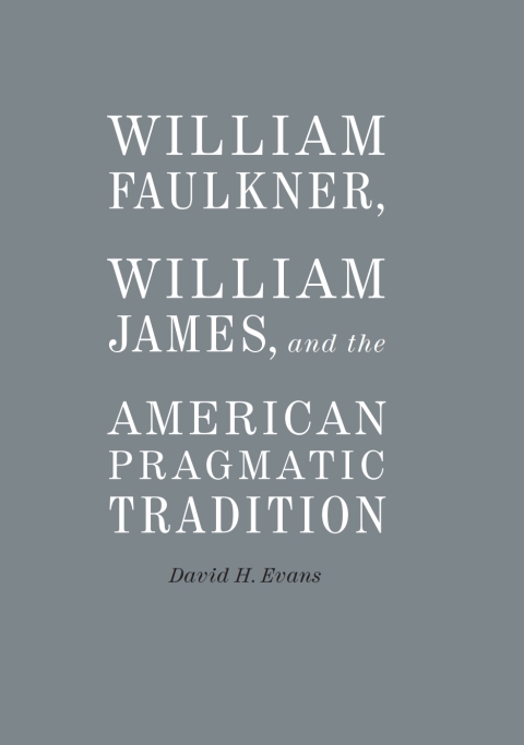 Cover image for book William Faulkner, William James, and the American Pragmatic Tradition