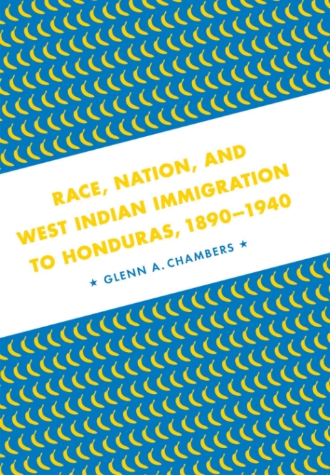 Cover image for book Race, Nation, and West Indian Immigration to Honduras, 1890-1940