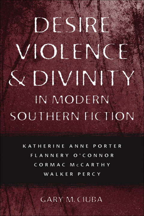 Cover image for book Desire, Violence, and Divinity in Modern Southern Fiction