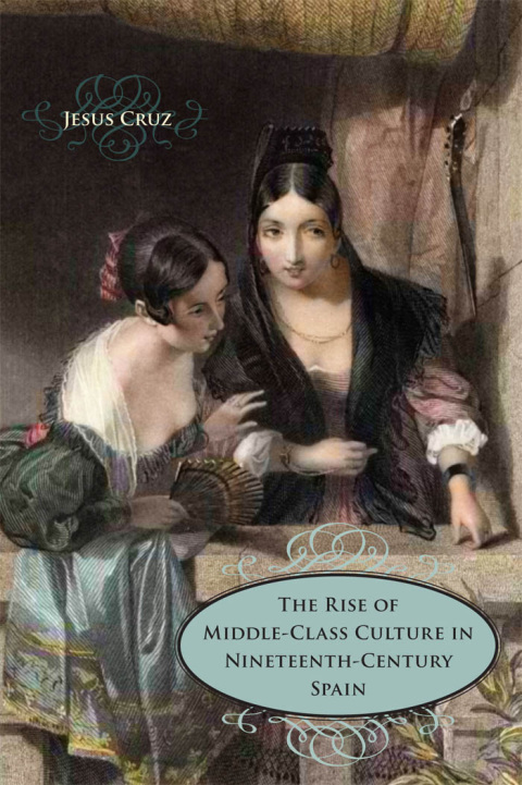 Cover image for book The Rise of Middle-Class Culture in Nineteenth-Century Spain