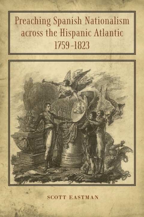 Cover image for book Preaching Spanish Nationalism across the Hispanic Atlantic, 1759-1823