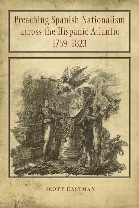 Cover image for book Preaching Spanish Nationalism across the Hispanic Atlantic, 1759-1823