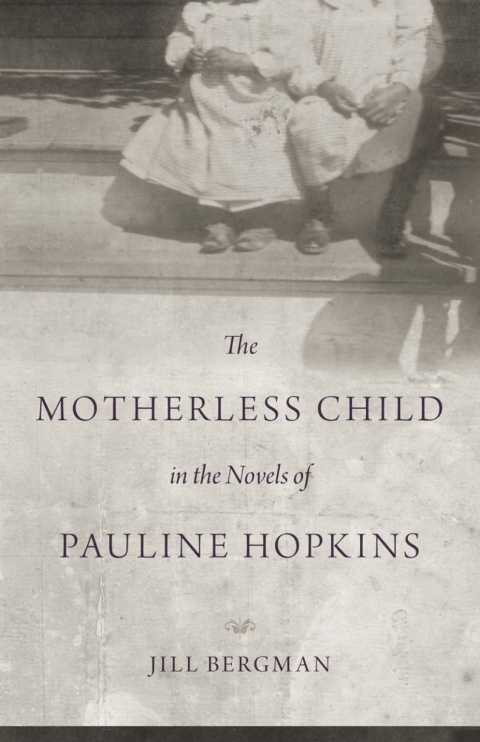 Cover image for book The Motherless Child in the Novels of Pauline Hopkins