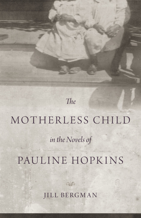 Cover image for book The Motherless Child in the Novels of Pauline Hopkins