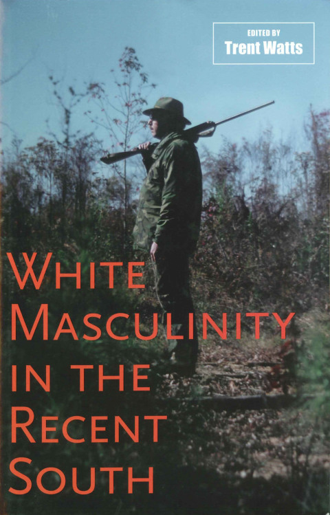 Cover image for book White Masculinity in the Recent South
