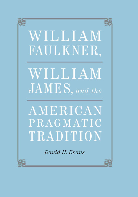 Cover image for book William Faulkner, William James, and the American Pragmatic Tradition