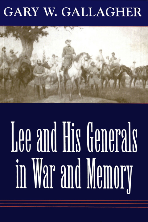Cover image for book Lee and His Generals in War and Memory