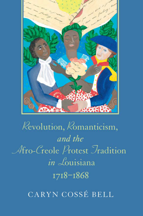 Cover image for book Revolution, Romanticism, and the Afro-Creole Protest Tradition in Louisiana, 1718–1868