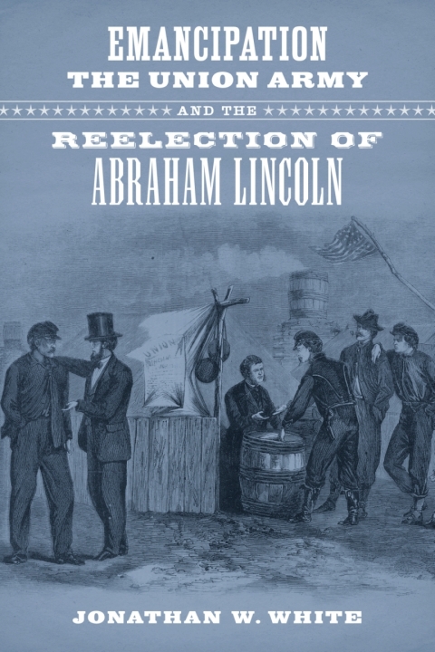 Cover image for book Emancipation, the Union Army, and the Reelection of Abraham Lincoln
