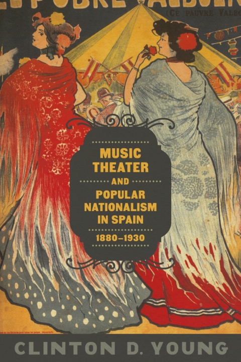 Cover image for book Music Theater and Popular Nationalism in Spain, 1880-1930