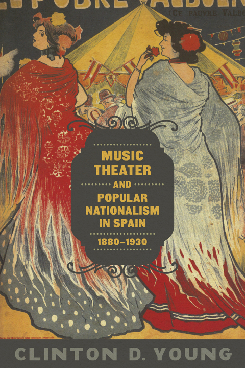 Cover image for book Music Theater and Popular Nationalism in Spain, 1880-1930