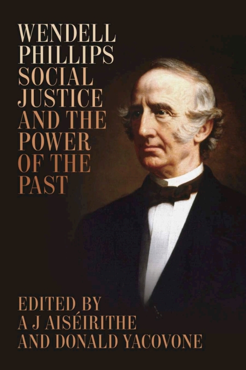 Cover image for book Wendell Phillips, Social Justice, and the Power of the Past