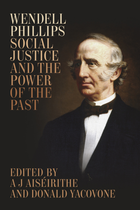 Cover image for book Wendell Phillips, Social Justice, and the Power of the Past
