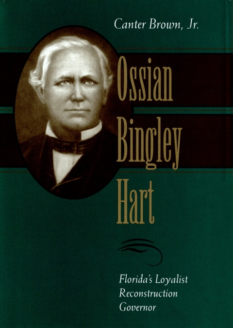 Cover image for book Ossian Bingley Hart, Florida’s Loyalist Reconstruction Governor