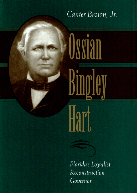 Cover image for book Ossian Bingley Hart, Florida’s Loyalist Reconstruction Governor