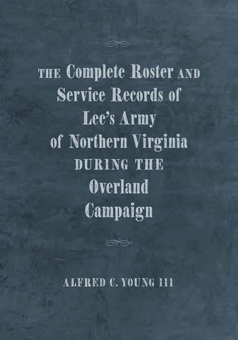 Cover image for book The Complete Roster and Service Records of Lee’s Army of Northern Virginia during the Overland Campaign