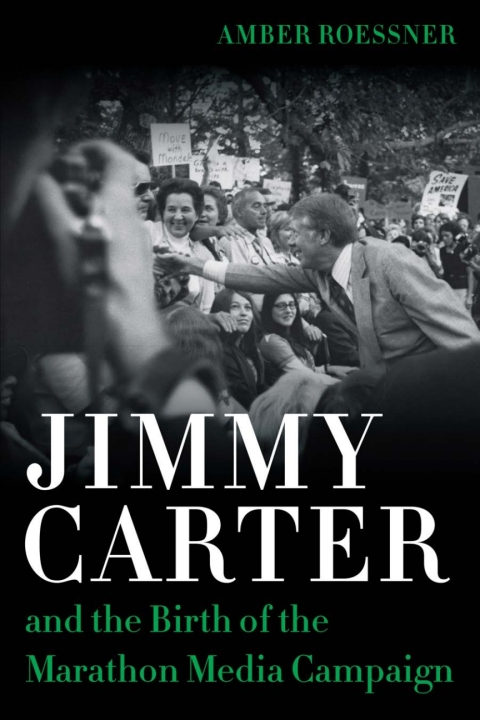 Cover image for book Jimmy Carter and the Birth of the Marathon Media Campaign