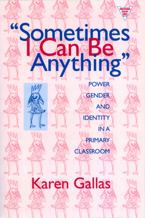 Cover image for book Sometimes I Can Be Anything: Power, Gender, and Identity in a Primary Classroom