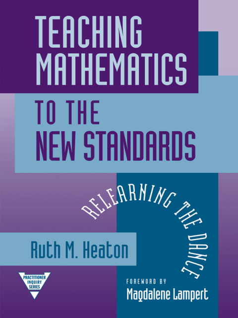 Cover image for book Teaching Mathematics to the New Standard: Relearning the Dance