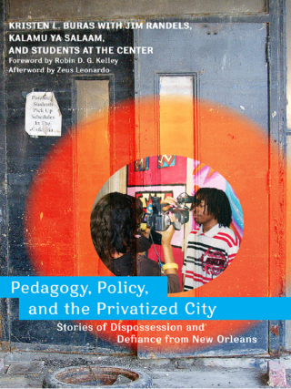 Pedagogy, Policy, and the Privatized City: Stories of Dispossession and Defiance from New Orleans
