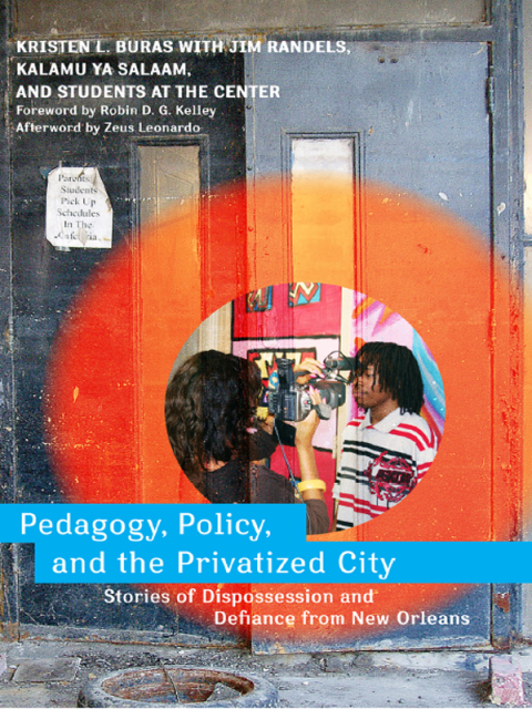 Cover image for book Pedagogy, Policy, and the Privatized City: Stories of Dispossession and Defiance from New Orleans
