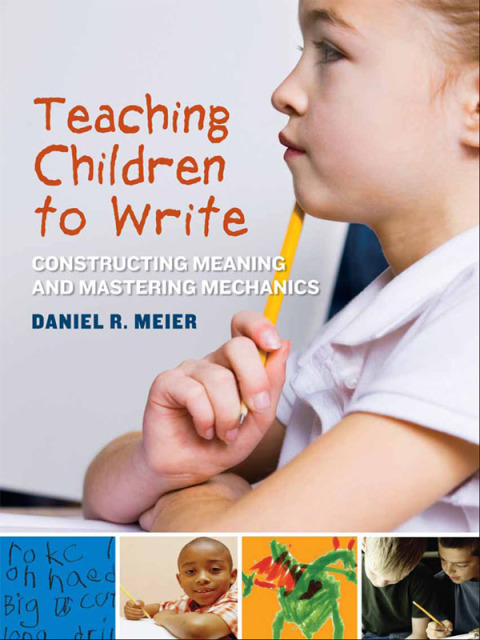 Cover image for book Teaching Children to Write: Constructing Meaning and Mastering Mechanics