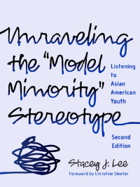 Cover image: Unraveling the "Model Minority" Stereotype: Listening to Asian American Youth, 2nd Edition 9780807749739