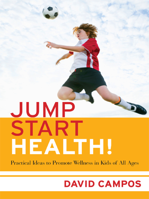 Jump Start Health!: Practical Ideas to Promote Wellness in Kids of All Ages 