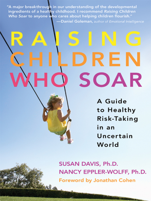 Cover image for book Raising Children Who Soar: A Guide to Healthy Risk-Taking in an Uncertain World