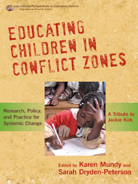 Educating Children in Conflict Zones: Research, Policy, and Practice for Systemic Change--A Tribute to Jackie Kirk 