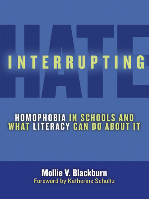 Interrupting Hate: Homophobia in Schools and What Literacy Can Do About It 