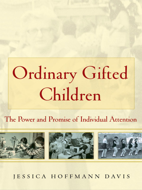 Ordinary Gifted Children: The Power and Promise of Individual Attention 