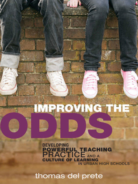 Cover image for book Improving the Odds: Developing Powerful Teaching Practice and a Culture of Learning in Urban High Schools