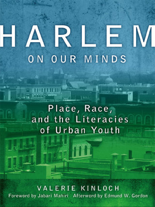 Harlem on Our Minds: Place, Race, and the Literacies of Urban Youth