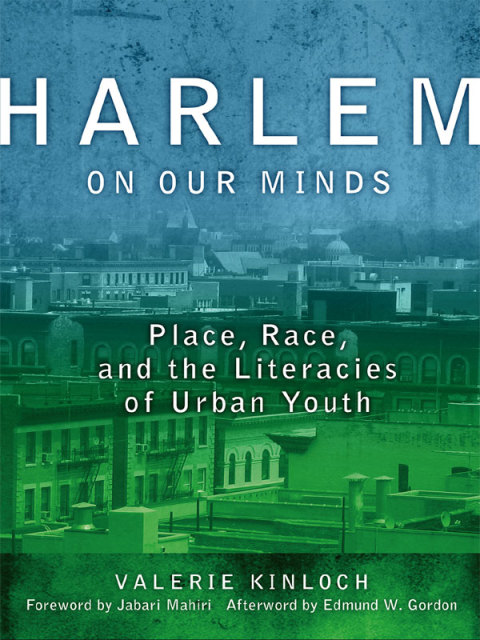Harlem on Our Minds: Place, Race, and the Literacies of Urban Youth 