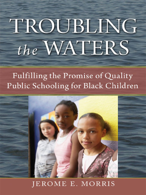 Cover image for book Troubling the Waters: Fulfilling the Promise of Quality Public Schooling for Black Children
