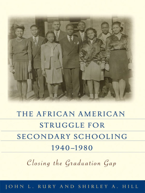 The African American Struggle for Secondary Schooling, 1940â1980: Closing the Graduation Gap 